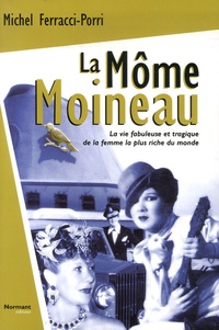 Michel Ferracci-Porri - La Môme Moineau - La vie fabuleuse et tragique de la femme la plus riche du monde.