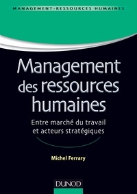 Michel Ferrary - Management des ressources humaines - Marché du travail et acteurs stratégiques.