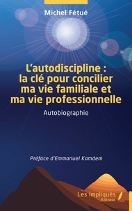 Télécharger des ebooks en pdf google books L’autodiscipline : la clé pour concilier ma vie familiale et ma vie professionnelle 9791042806279
