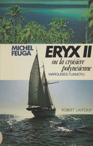 Michel Feuga - Eryx II - Ou La croisière polynésienne : Marquises, Tuamotu.