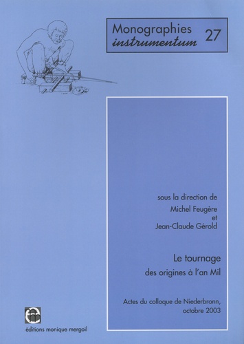 Michel Feugère et Jean-Claude Gérold - Le tournage, des origines à l'an Mil - Actes du colloque de Niederbronn, octobre 2003.