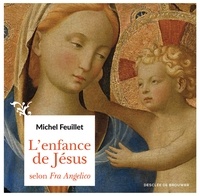 Michel Feuillet - L'enfance de Jésus selon Fra Angelico.