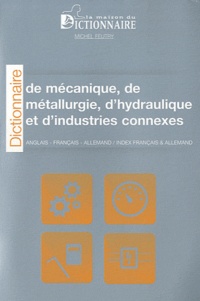 Michel Feutry - Dictionnaire de mécanique, de métallurgie, d'hydraulique et d'industries connexes - Anglais-Français-Allemand.