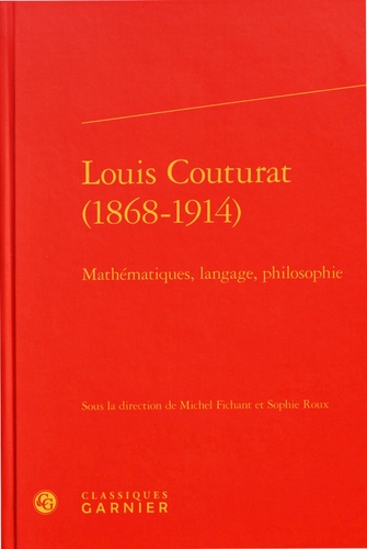 Michel Fichant et Sophie Roux - Louis Couturat (1868-1914) - Mathématiques, langage, philosophie.