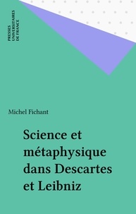 Michel Fichant - Science et métaphysique dans Descartes et Leibniz.