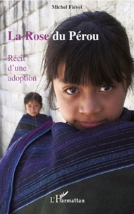 Michel Fiévet - La Rose du Pérou - Récit d'une adoption.