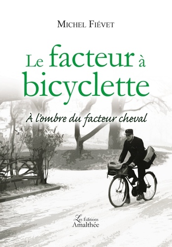 Michel Fiévet - Le facteur à bicyclette - A l'ombre du facteur Cheval.