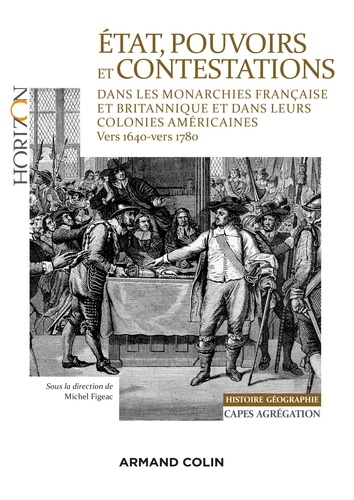 Michel Figeac et Gauthier Aubert - Etat, pouvoirs et contestations dans les monarchies française et britannique et dans leurs colonies - (vers 1640-vers 1780).