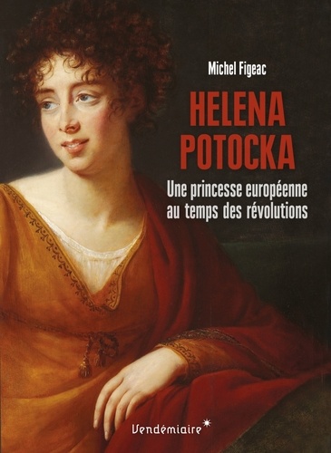 Helena Potocka. Une princesse européenne au temps des révolutions