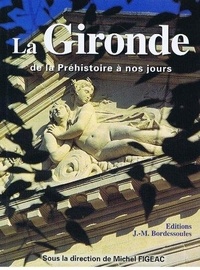 Michel Figeac - La Gironde de la Péhistoire à nos jours.