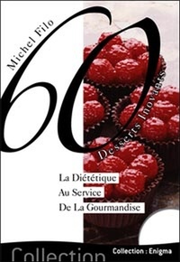 Michel Filo - 60 Desserts innovants - La diététique au service de la gourmandise.