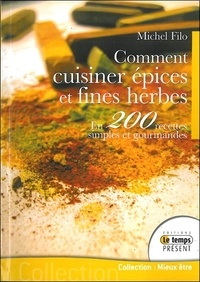 Comment cuisiner épices et fines herbes - En 200 recettes simples et gourmandes.pdf