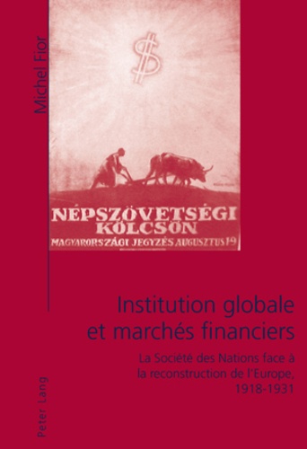 Michel Fior - Institution globale et marchés financiers : la Société des nations face à la reconstruction de l'Europe, 1918-1931.