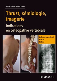 Michel Fischer et Benoît Erieau - Thrust, sémiologie, imagerie - Indications en ostéopathie vertébrale.
