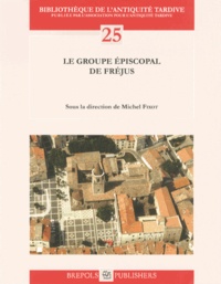 Michel Fixot - Le groupe épiscopal de Fréjus.