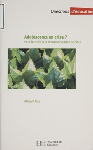 Michel Fize - Adolescence En Crise ? Vers Le Droit A La Reconnaissance Sociale.