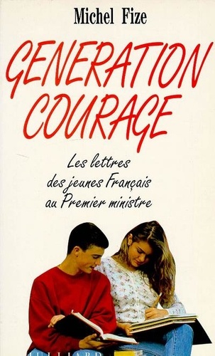 Michel Fize - Génération courage - Les lettres des jeunes Français au Premier ministre.
