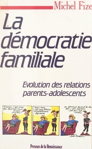 Michel Fize - La démocratie familiale - Évolution des relations parents-adolescents.