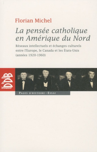 La pensée catholique en Amérique du Nord. Réseaux intellectuels et échanges culturels entre l'Europe, le Canada et les Etats-Unis (années 1920-1960)