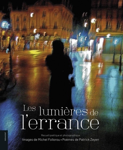 Michel Follorou et Patrick Zeyen - Les lumières de l'errance - Recueil poétique et photographique.