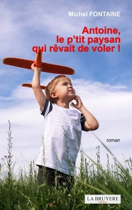 Antoine, le p'tit paysan qui rêvait de voler !
