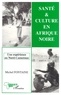 Michel Fontaine - Santé et culture en Afrique noire - Une expérience au Nord-Cameroun.