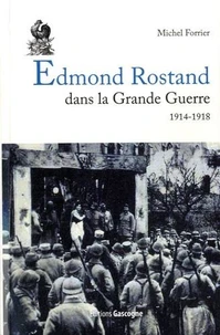 Edmond Rostand dans la Grande Guerre 1914-1918