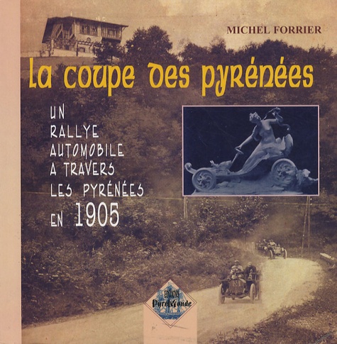 Michel Forrier - La Coupe des Pyrénées - Un rallye automobile à travers les Pyrénées en 1905.