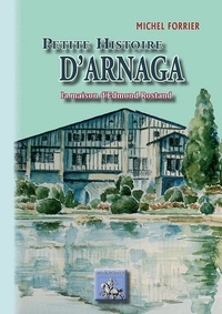 Michel Forrier - Petite histoire d'Arnaga - La maison d'Edouard Rostand.