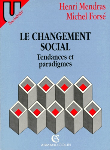 Michel Forsé et Henri Mendras - Le Changement Social. Tendances Et Paradigmes.