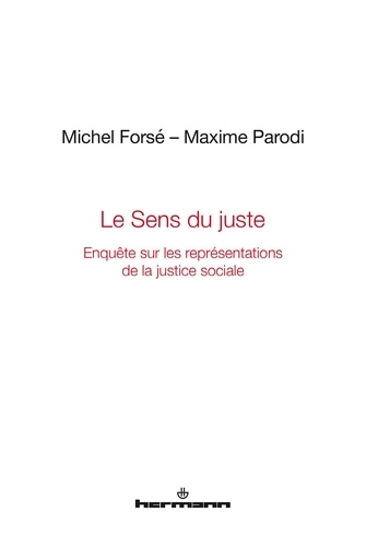 Michel Forsé et Maxime Parodi - Le sens du juste - Enquête sur les représentations de la justice sociale.