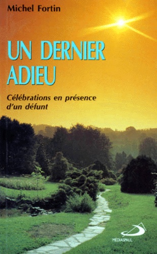 Michel Fortin - Un Dernier Adieu. Celebrations En Presence D'Un Defunt.