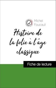 Michel Foucault - Analyse de l'œuvre : Histoire de la folie à l'âge classique (résumé et fiche de lecture plébiscités par les enseignants sur fichedelecture.fr).