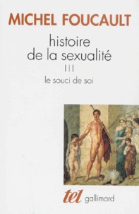 Michel Foucault - HISTOIRE DE LA SEXUALITE. - Tome 3, Le souci de soi.