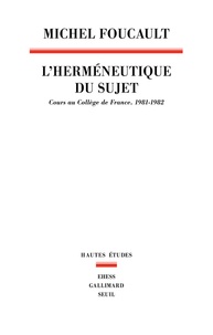 Michel Foucault - L'herméneutique du sujet - Cours au Collège de France (1981-1982).