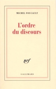 Michel Foucault - L'Ordre du discours - Leçon inaugurale au Collège de France prononcée le 2 décembre 1970.