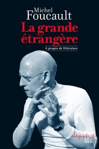 Michel Foucault - La grande étrangère - A propos de littérature.