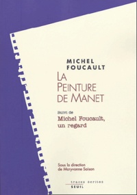 Michel Foucault - La peinture de Manet suivi de Michel Foucault, un regard.