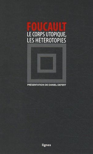 Michel Foucault - Le corps utopique suivi de Les hétérotopies.