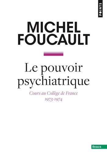 Le pouvoir psychiatrique. Cours au Collège de France (1973-1974)