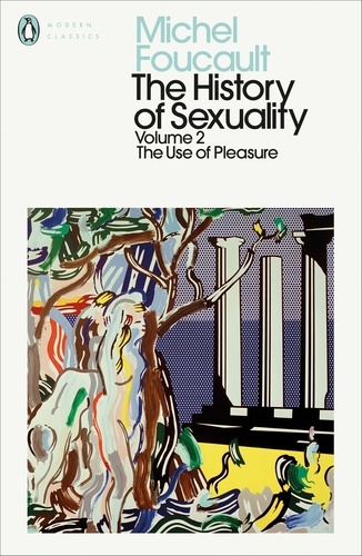 Michel Foucault - The History of Sexuality: 2 - The Use of Pleasure.