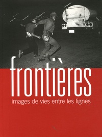 Michel Foucher et Henri Dorion - Frontières - Images de vies entre les lignes.