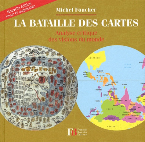 Michel Foucher - La bataille des cartes - Analyse critique des visions du monde.