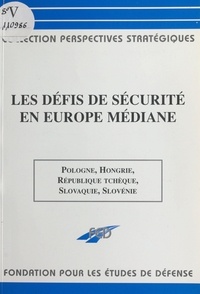 Michel Foucher et J Kieffer - Les défis de sécurité en Europe médiane.