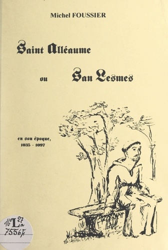 Saint Alléaume ou San Lesmes. En son époque, 1035-1097