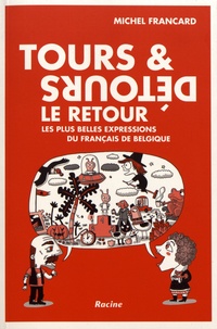 Michel Francard - Tours & Détours, le retour - Les plus belles expressions du français de Belgique.