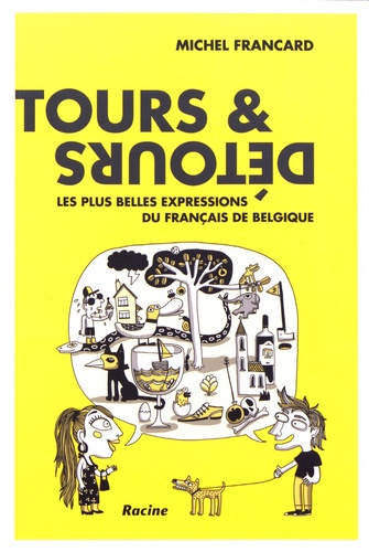 Tours & Détours. Les plus belles expressions du français de Belgique