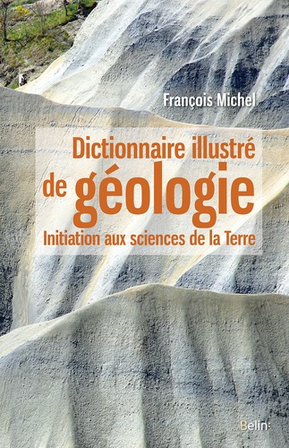 Michel François - Dictionnaire illustré de géologie - Initiation aux sciences de la Terre.