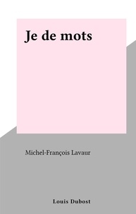 Michel-François Lavaur - Je de mots.