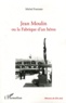 Michel Fratissier - Jean Moulin ou la Fabrique d'un héros.